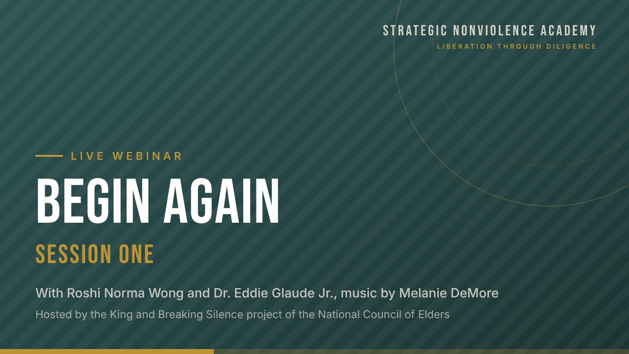 Begin Again: Session One. Live webinar with Roshi Norma Wong and Dr. Eddie Glaude Jr., hosted by the King and Breaking Silence project of the National Council of Elders.