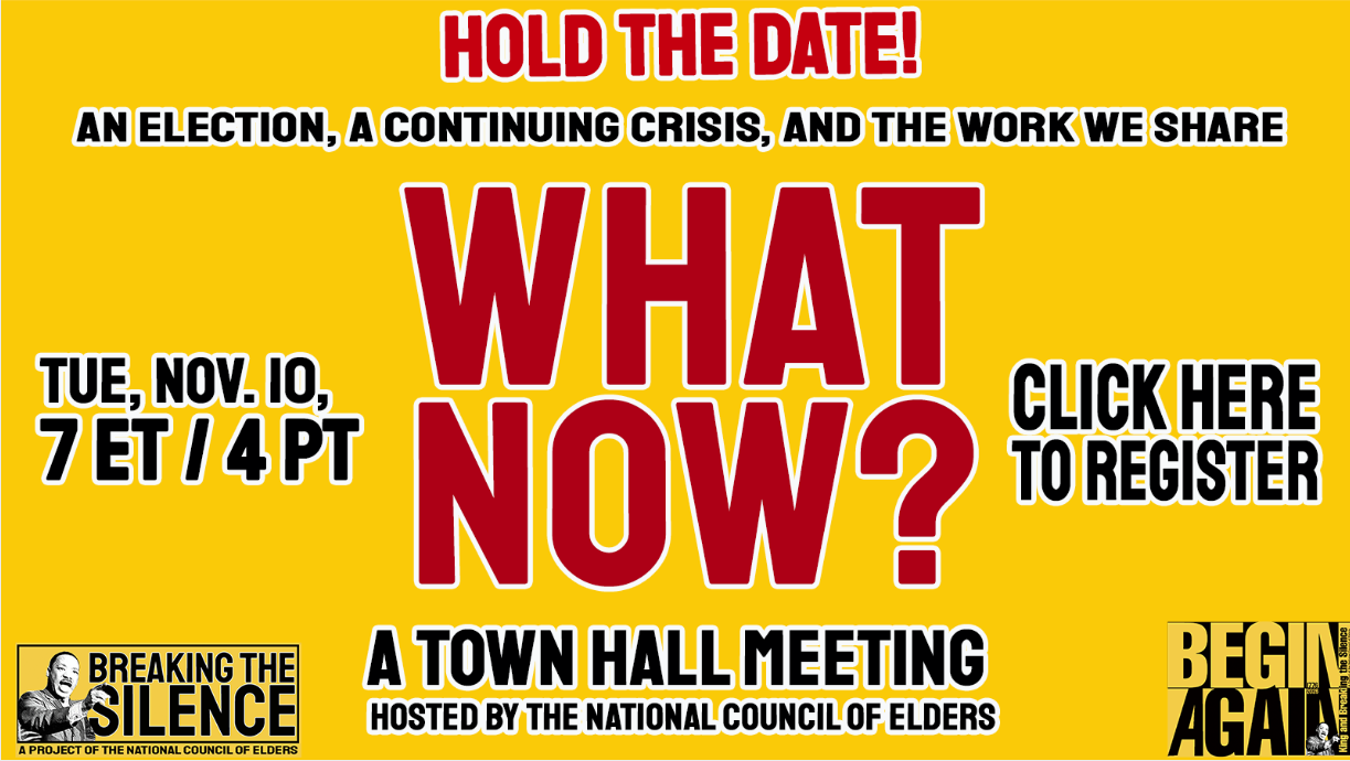 What Now? A Town Hall Meeting hosted by the National Council of Elders, Tuesday November 10, 7 pm ET.